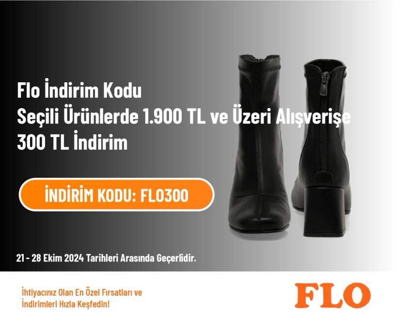 Flo İndirim Kodu - Seçili Ürünlerde 1.900 TL ve Üzeri Alışverişe 300 TL İndirim