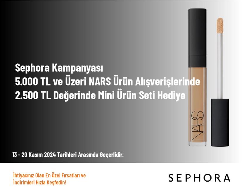 Sephora Kampanyası - 5.000 TL ve Üzeri NARS Ürün Alışverişlerinde 2.500 TL Değerinde Mini Ürün Seti Hediye