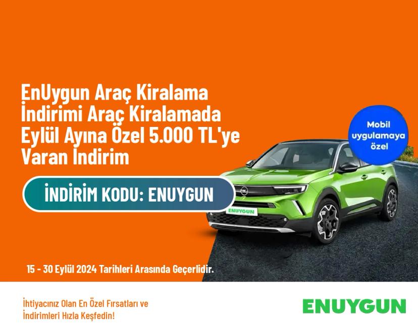 EnUygun Araç Kiralama İndirimi - Araç Kiralamada Eylül Ayına Özel 5.000 TL'ye Varan İndirim