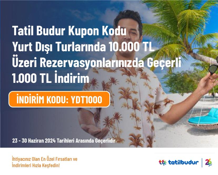 Tatil Budur Kupon Kodu - Yurt Dışı Turlarında 10.000 TL Üzeri Rezervasyonlarınızda Geçerli 1.000 TL İndirim