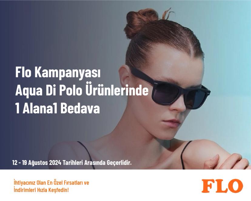 Flo Kampanyası - Aqua Di Polo Ürünlerinde 1 Alana1 Bedava