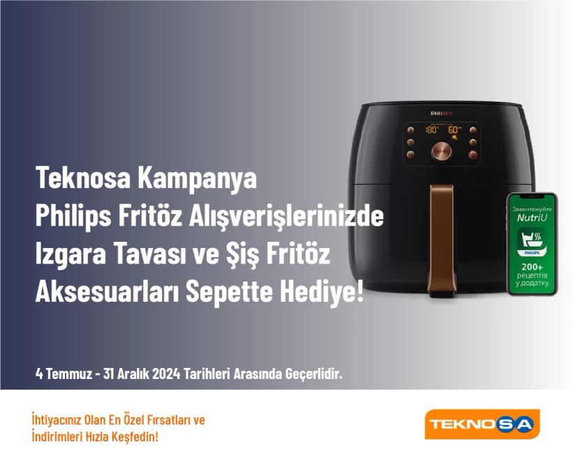 Teknosa Kampanya - Philips Fritöz Alışverişlerinizde Izgara Tavası ve Şiş Fritöz Aksesuarları Sepette Hediye!