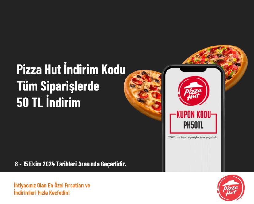 Pizza Hut İndirim Kodu - Tüm Siparişlerde 50 TL İndirim