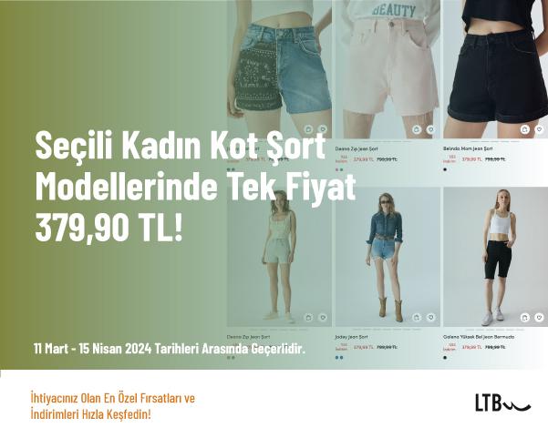 Seçili Kadın Kot Şort Modellerinde Tek Fiyat 379,90 TL