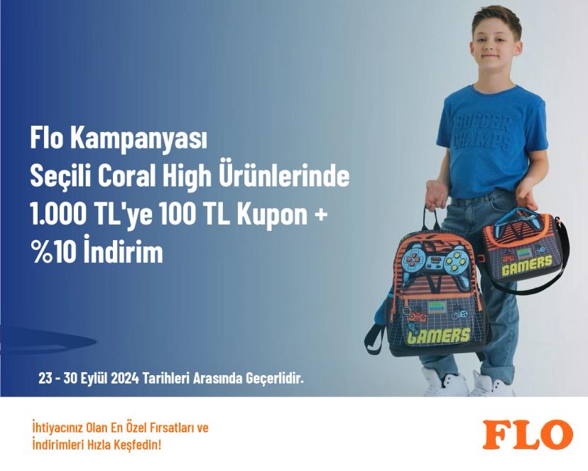 Flo Kampanyası - Seçili Coral High Ürünlerinde 1.000 TL'ye 100 TL Kupon + %10 İndirim