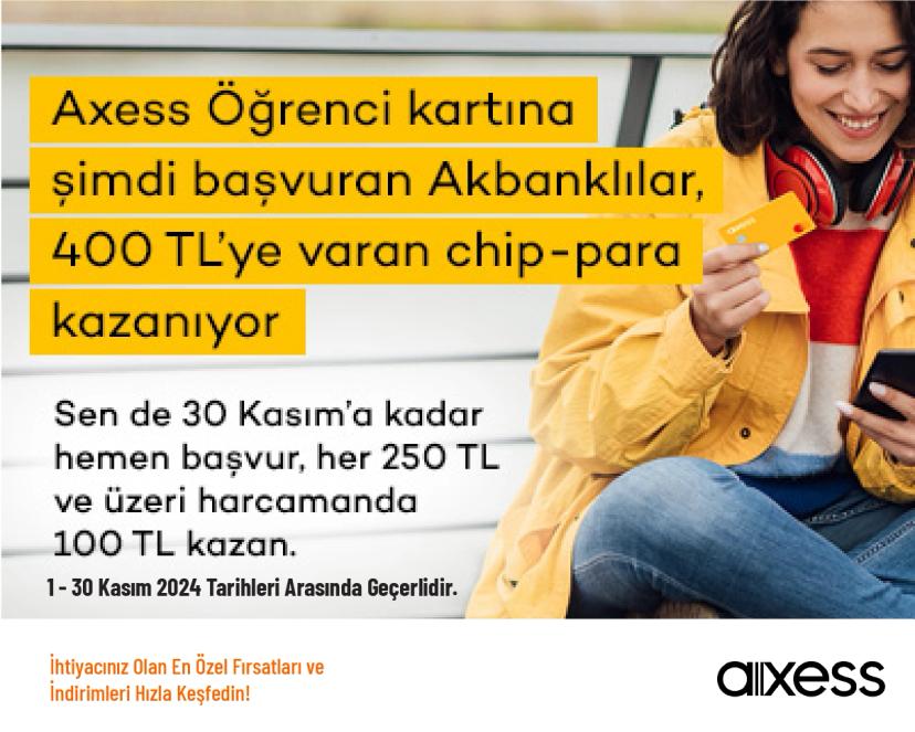 Axess Kampanya - Axess Öğrenci Kartına Şimdi Başvuran Akbanklılar, 400 TL’ye Varan Chip-para Kazanıyor!