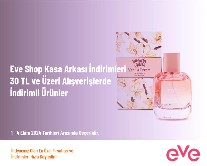 Eve Shop Kasa Arkası İndirimleri - 30 TL ve Üzeri Alışverişlerde İndirimli Ürünler