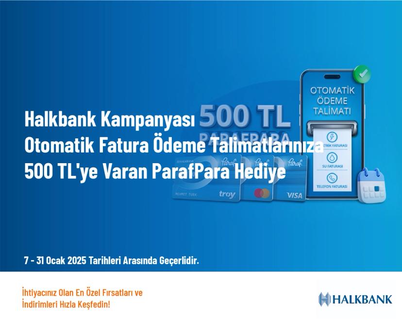 Halkbank Kampanyası - Otomatik Fatura Ödeme Talimatlarınıza 500 TL'ye Varan ParafPara Hediye