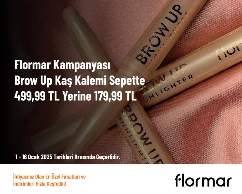 Flormar Kampanyası - Brow Up Kaş Kalemi Sepette  499,99 TL Yerine 179,99 TL