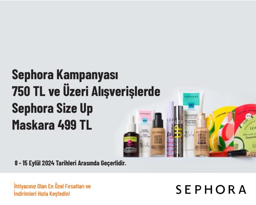 Sephora Kampanyası - 750 TL ve Üzeri Alışverişlerde Sephora Size Up Maskara 499 TL