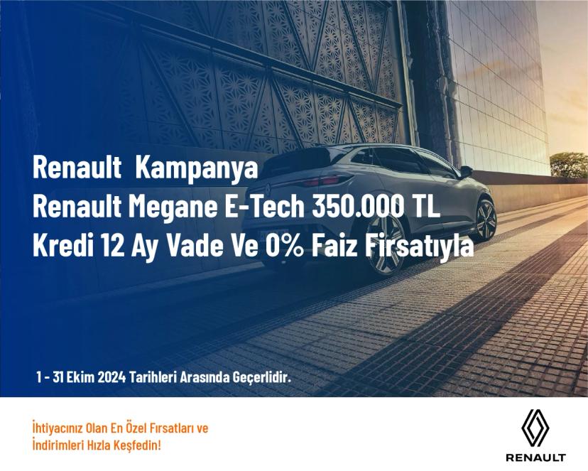 Renault  Kampanya - Renault Megane E-Tech 350.000 TL Kredi̇ 12 Ay Vade Ve 0% Fai̇z Fırsatıyla