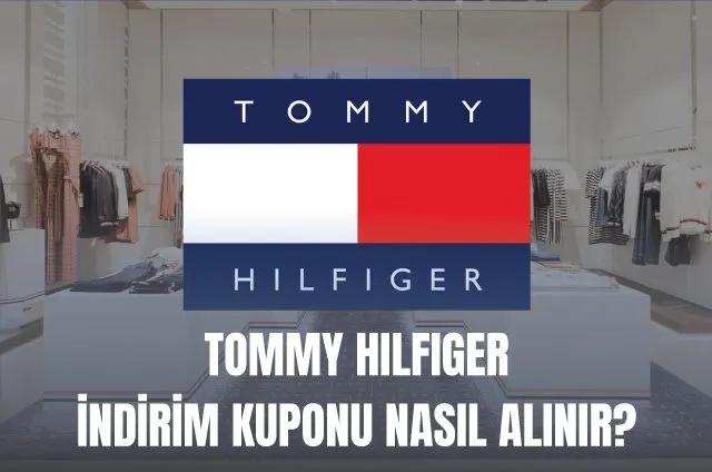 Tommy Hilfiger Kupon Kodu ve İndirim Kuponu Nasıl Alınır?